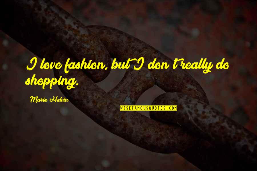Personal Article Quotes By Marie Helvin: I love fashion, but I don't really do