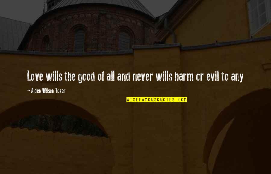 Personal Attack Quotes By Aiden Wilson Tozer: Love wills the good of all and never