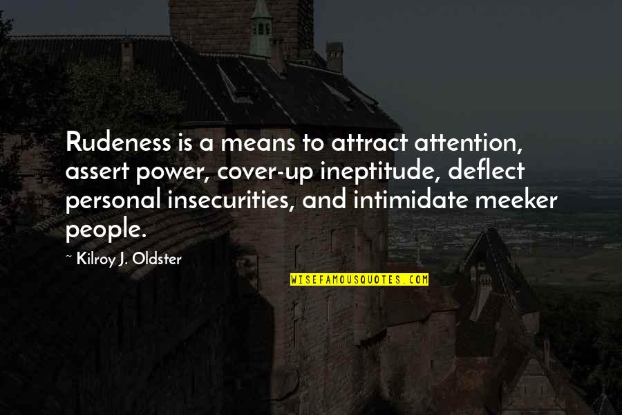 Personal Attention Quotes By Kilroy J. Oldster: Rudeness is a means to attract attention, assert Personal Attention Quotes By Kilroy J. Oldster: Rudeness is a means to attract attention, assert
