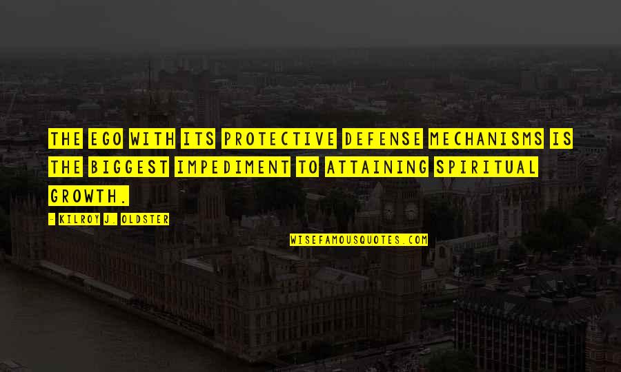 Personal Attitude Quotes By Kilroy J. Oldster: The ego with its protective defense mechanisms is Personal Attitude Quotes By Kilroy J. Oldster: The ego with its protective defense mechanisms is