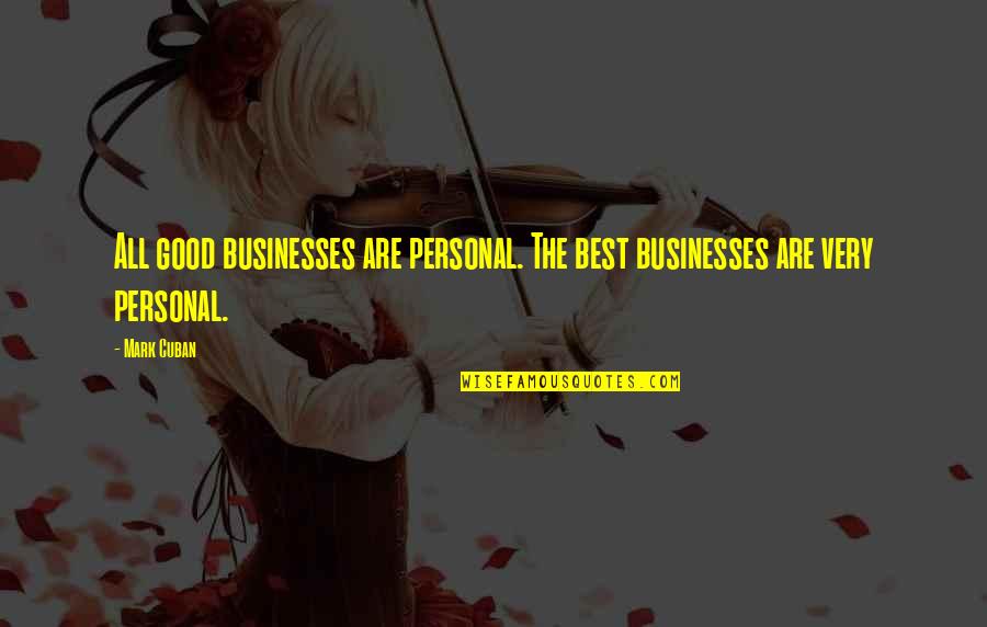 Personal Best Quotes By Mark Cuban: All good businesses are personal. The best businesses