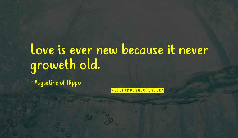 Personal Bests Quotes By Augustine Of Hippo: Love is ever new because it never groweth Personal Bests Quotes By Augustine Of Hippo: Love is ever new because it never groweth