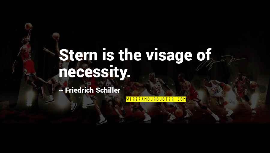 Personal Bests Quotes By Friedrich Schiller: Stern is the visage of necessity. Personal Bests Quotes By Friedrich Schiller: Stern is the visage of necessity.