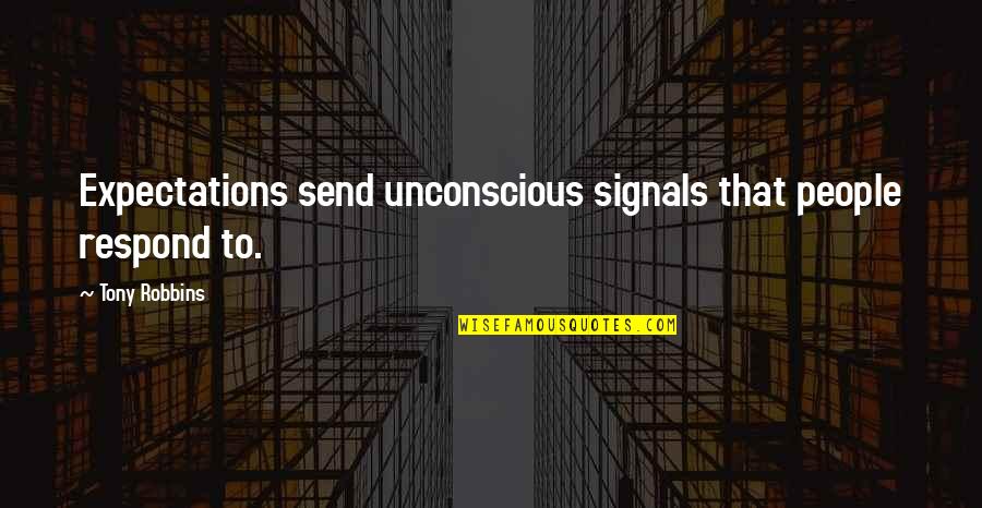 Personal Bests Quotes By Tony Robbins: Expectations send unconscious signals that people respond to.