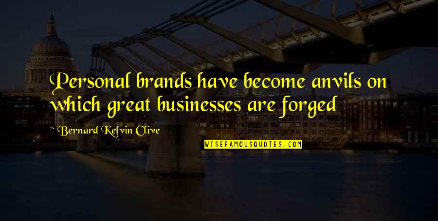 Personal Brands Quotes By Bernard Kelvin Clive: Personal brands have become anvils on which great