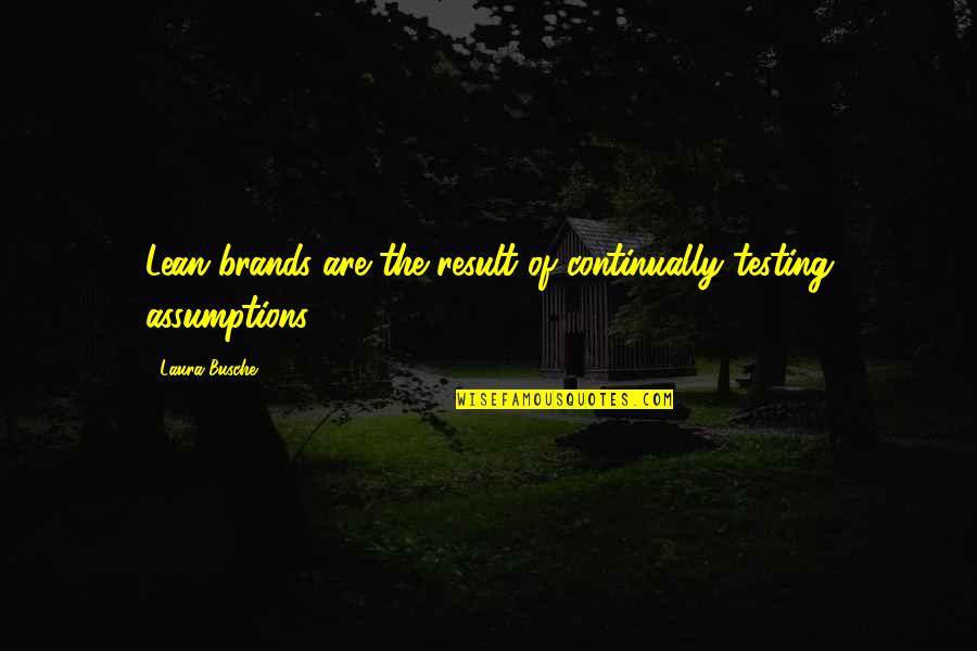 Personal Brands Quotes By Laura Busche: Lean brands are the result of continually testing