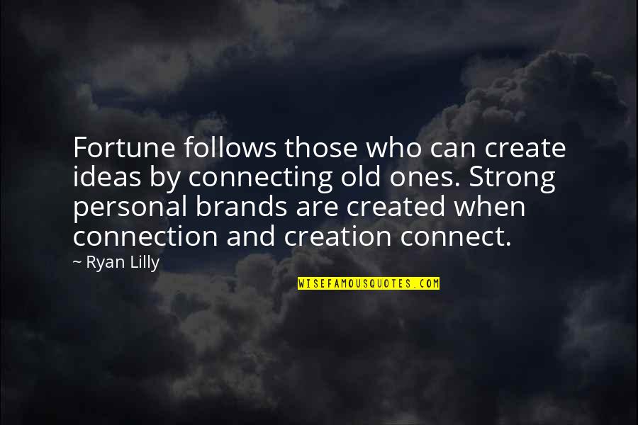 Personal Brands Quotes By Ryan Lilly: Fortune follows those who can create ideas by