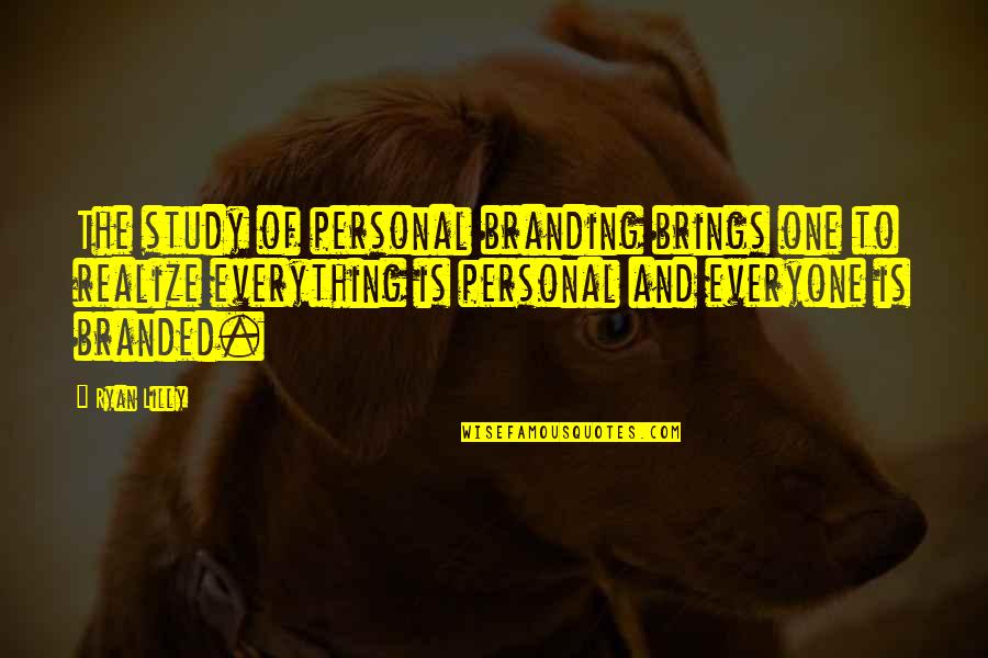 Personal Brands Quotes By Ryan Lilly: The study of personal branding brings one to