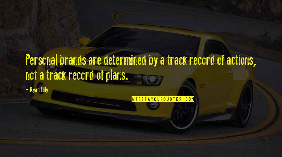 Personal Brands Quotes By Ryan Lilly: Personal brands are determined by a track record