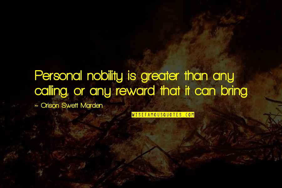 Personal Calling Quotes By Orison Swett Marden: Personal nobility is greater than any calling, or