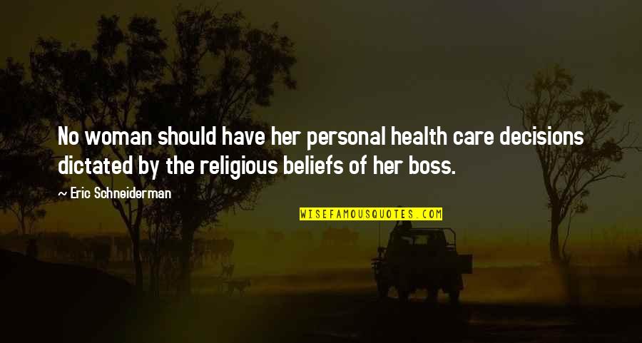 Personal Care Quotes By Eric Schneiderman: No woman should have her personal health care Personal Care Quotes By Eric Schneiderman: No woman should have her personal health care