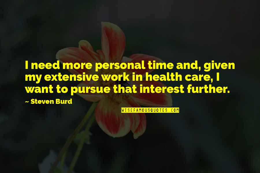 Personal Care Quotes By Steven Burd: I need more personal time and, given my Personal Care Quotes By Steven Burd: I need more personal time and, given my