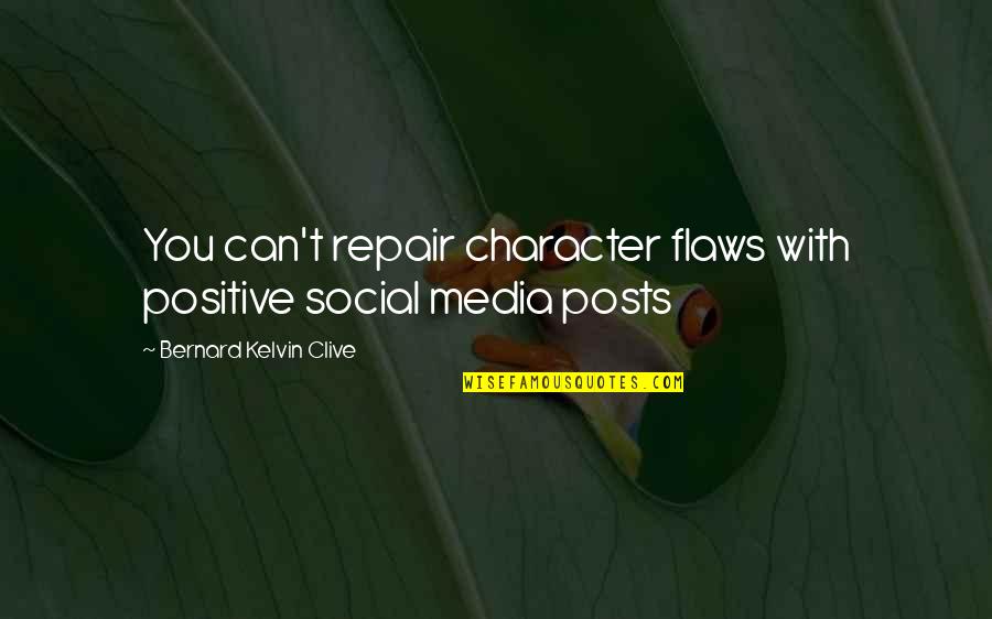 Personal Character Quotes By Bernard Kelvin Clive: You can't repair character flaws with positive social