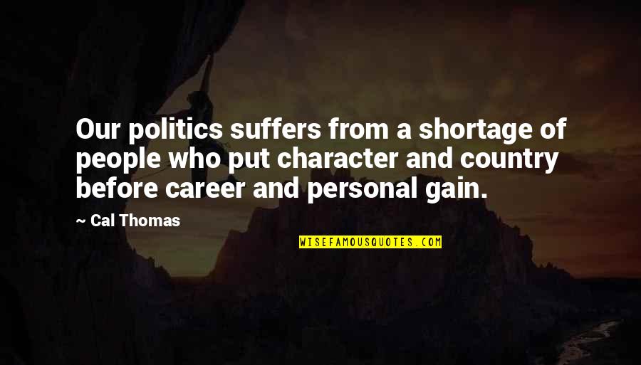 Personal Character Quotes By Cal Thomas: Our politics suffers from a shortage of people