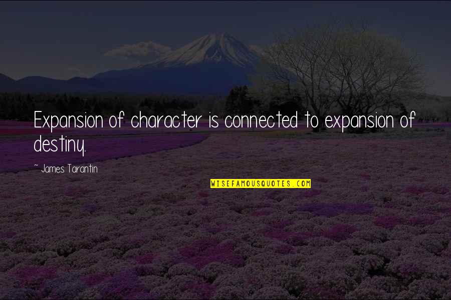 Personal Character Quotes By James Tarantin: Expansion of character is connected to expansion of