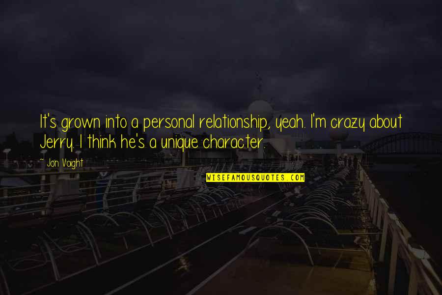 Personal Character Quotes By Jon Voight: It's grown into a personal relationship, yeah. I'm
