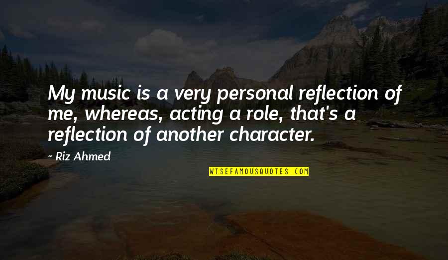 Personal Character Quotes By Riz Ahmed: My music is a very personal reflection of