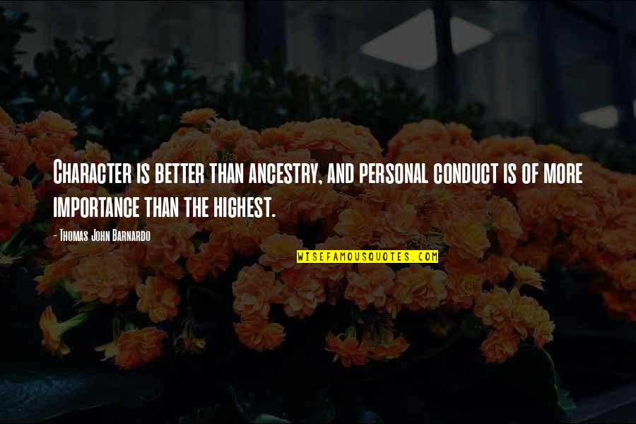 Personal Character Quotes By Thomas John Barnardo: Character is better than ancestry, and personal conduct Personal Character Quotes By Thomas John Barnardo: Character is better than ancestry, and personal conduct