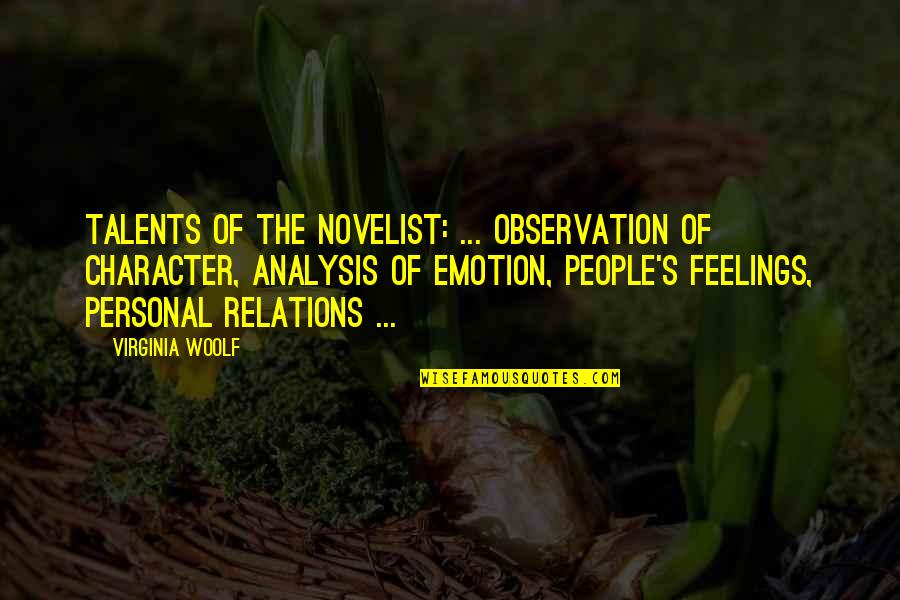 Personal Character Quotes By Virginia Woolf: Talents of the novelist: ... observation of character,