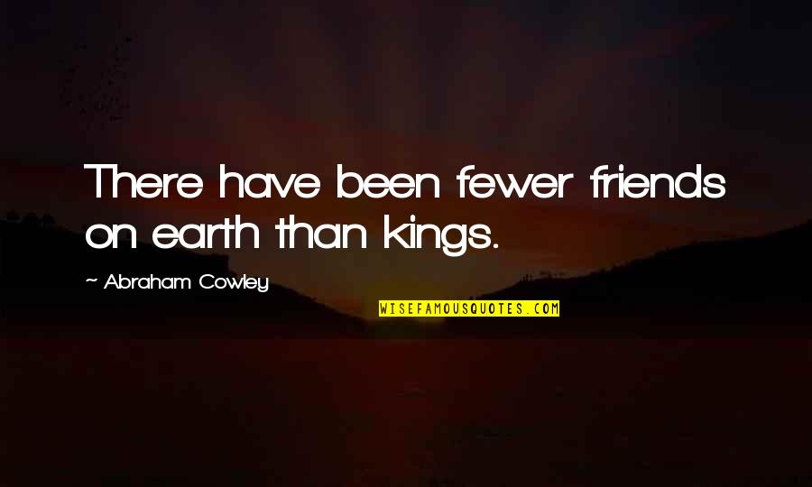 Personal Circumstances And Knowledge Quotes By Abraham Cowley: There have been fewer friends on earth than