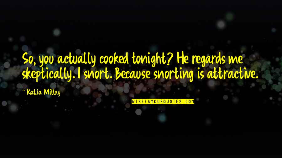 Personal Conviction Quotes By Katja Millay: So, you actually cooked tonight? He regards me