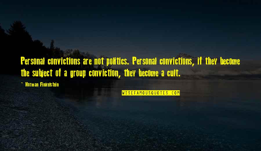 Personal Conviction Quotes By Norman Finkelstein: Personal convictions are not politics. Personal convictions, if