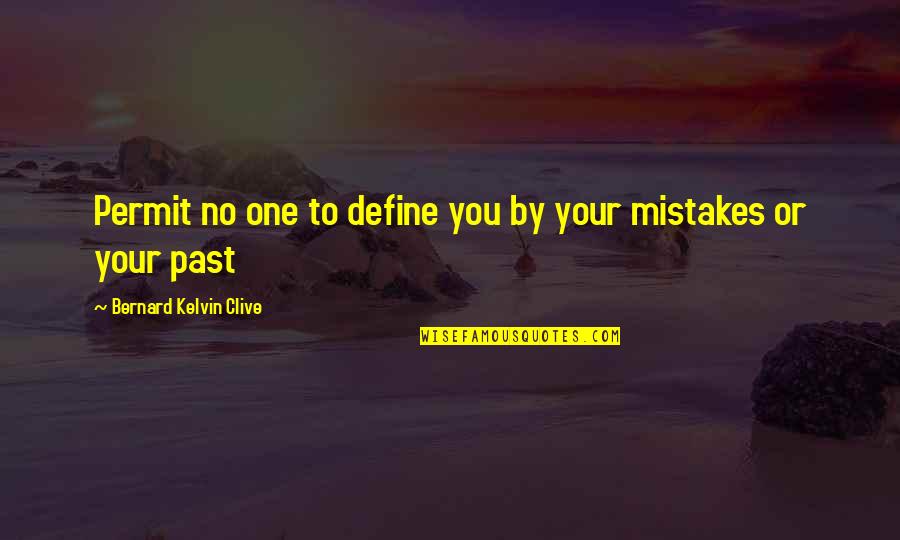 Personal Courage Quotes By Bernard Kelvin Clive: Permit no one to define you by your