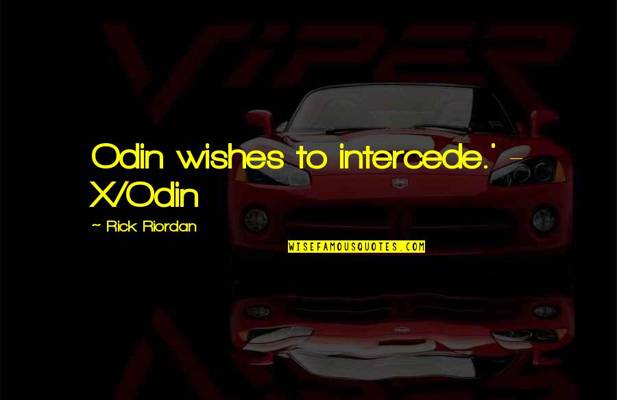 Personal Customer Service Quotes By Rick Riordan: Odin wishes to intercede.' - X/Odin Personal Customer Service Quotes By Rick Riordan: Odin wishes to intercede.' - X/Odin