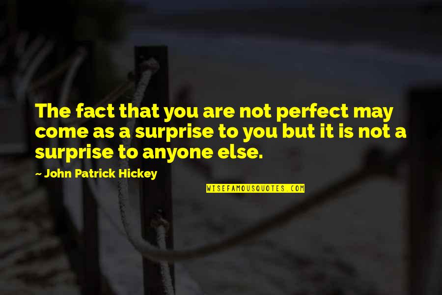Personal Development Goals Quotes By John Patrick Hickey: The fact that you are not perfect may