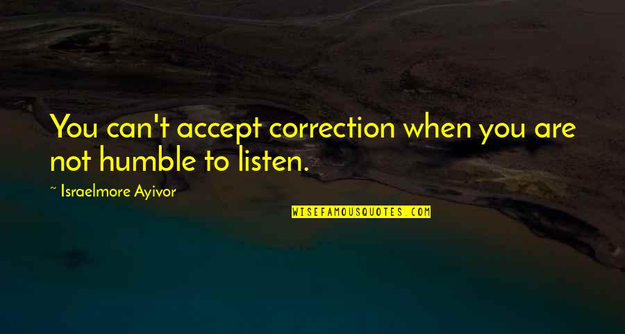 Personal Development Motivational Quotes By Israelmore Ayivor: You can't accept correction when you are not