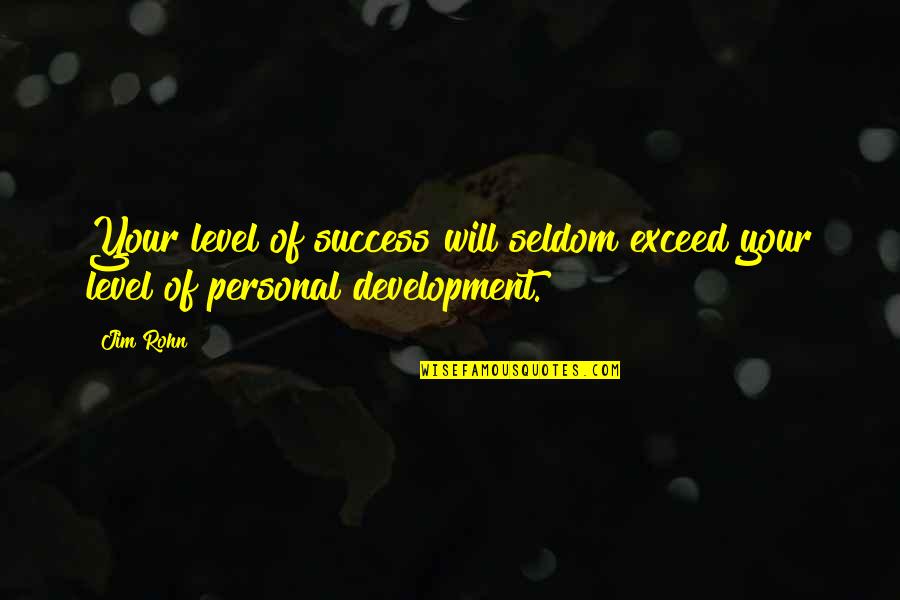 Personal Development Success Quotes By Jim Rohn: Your level of success will seldom exceed your