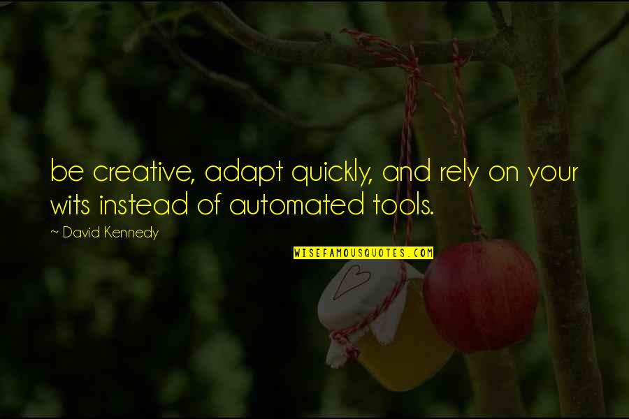 Personal Diary Quotes By David Kennedy: be creative, adapt quickly, and rely on your