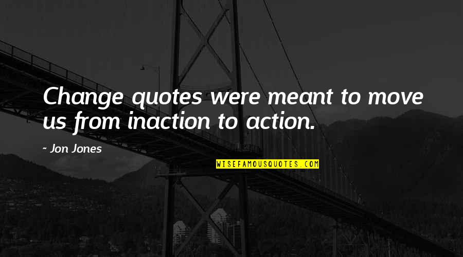Personal Diary Quotes By Jon Jones: Change quotes were meant to move us from