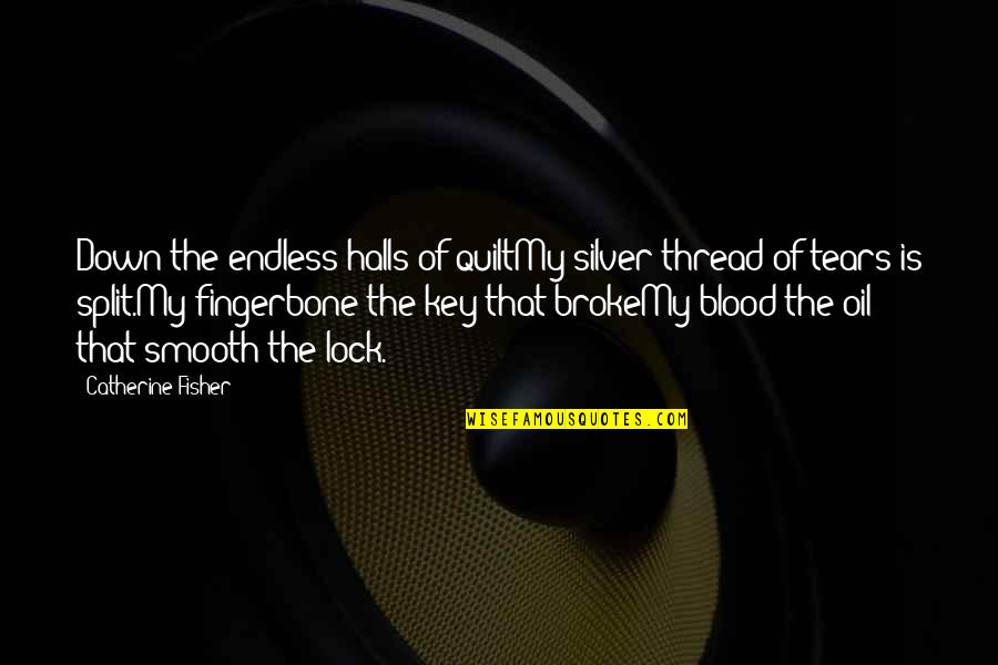 Personal Digital Archiving Quotes By Catherine Fisher: Down the endless halls of quiltMy silver thread