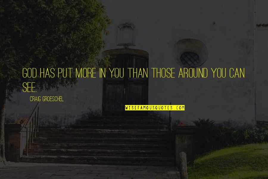 Personal Digital Archiving Quotes By Craig Groeschel: God has put more in you than those