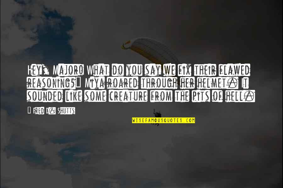 Personal Digital Archiving Quotes By Fred D. Shutts: Hey, Major! What do you say we fix