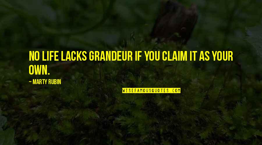 Personal Dignity Quotes By Marty Rubin: No life lacks grandeur if you claim it Personal Dignity Quotes By Marty Rubin: No life lacks grandeur if you claim it