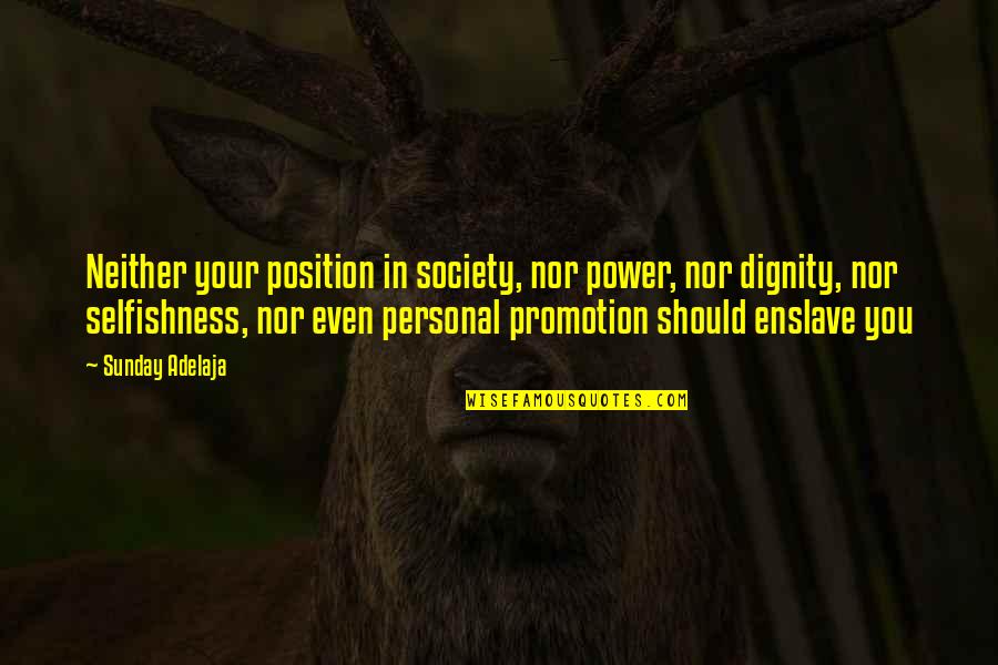Personal Dignity Quotes By Sunday Adelaja: Neither your position in society, nor power, nor