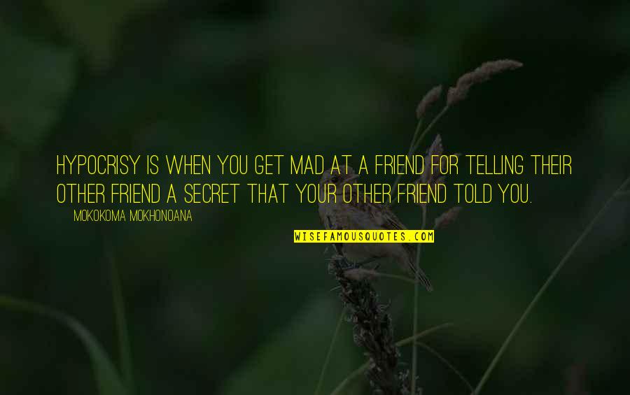 Personal Effects Quotes By Mokokoma Mokhonoana: Hypocrisy is when you get mad at a Personal Effects Quotes By Mokokoma Mokhonoana: Hypocrisy is when you get mad at a