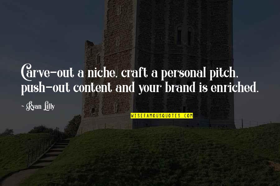 Personal Enrichment Quotes By Ryan Lilly: Carve-out a niche, craft a personal pitch, push-out