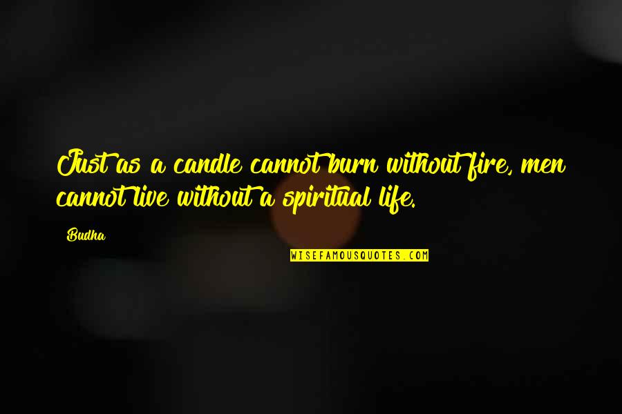 Personal Entitlement Quotes By Budha: Just as a candle cannot burn without fire,