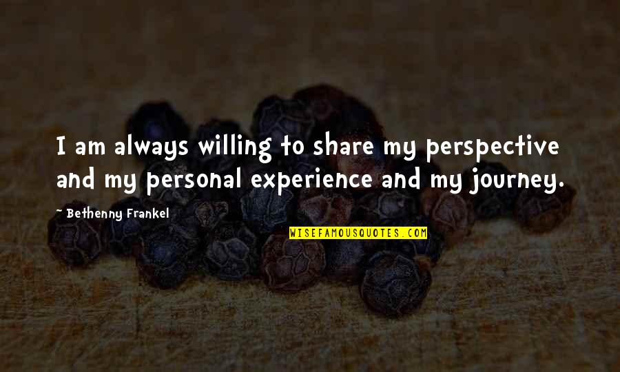 Personal Experience Quotes By Bethenny Frankel: I am always willing to share my perspective