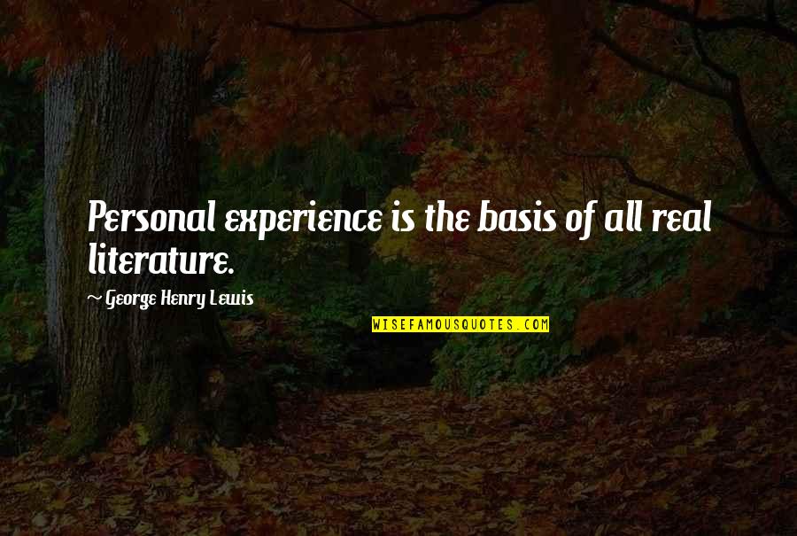 Personal Experience Quotes By George Henry Lewis: Personal experience is the basis of all real