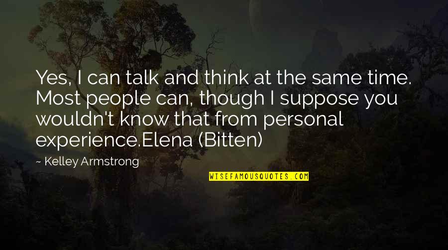 Personal Experience Quotes By Kelley Armstrong: Yes, I can talk and think at the