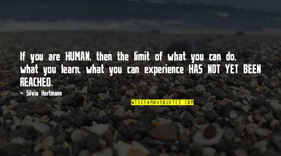 Personal Experience Quotes By Silvia Hartmann: If you are HUMAN, then the limit of