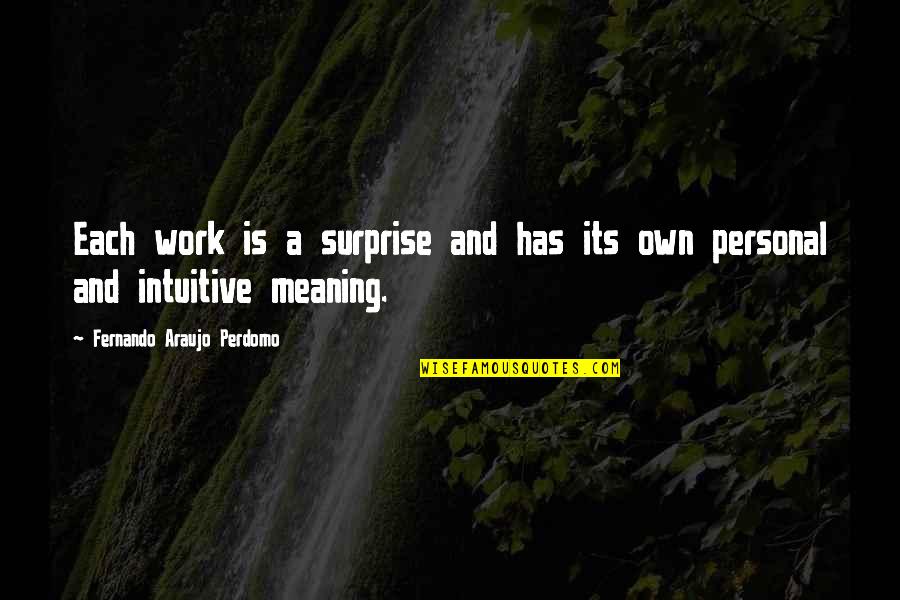 Personal Experiences Quotes By Fernando Araujo Perdomo: Each work is a surprise and has its Personal Experiences Quotes By Fernando Araujo Perdomo: Each work is a surprise and has its
