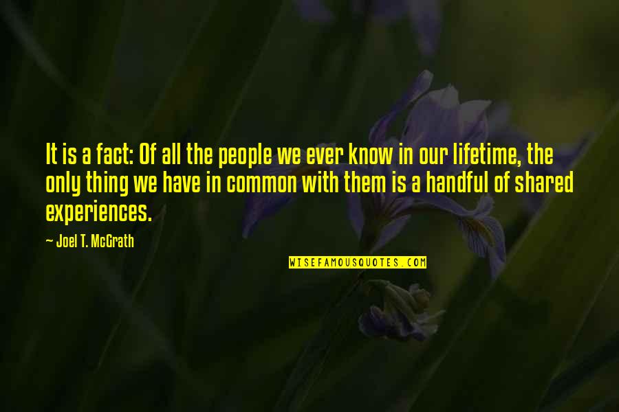 Personal Experiences Quotes By Joel T. McGrath: It is a fact: Of all the people Personal Experiences Quotes By Joel T. McGrath: It is a fact: Of all the people