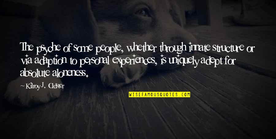 Personal Experiences Quotes By Kilroy J. Oldster: The psyche of some people, whether through innate Personal Experiences Quotes By Kilroy J. Oldster: The psyche of some people, whether through innate
