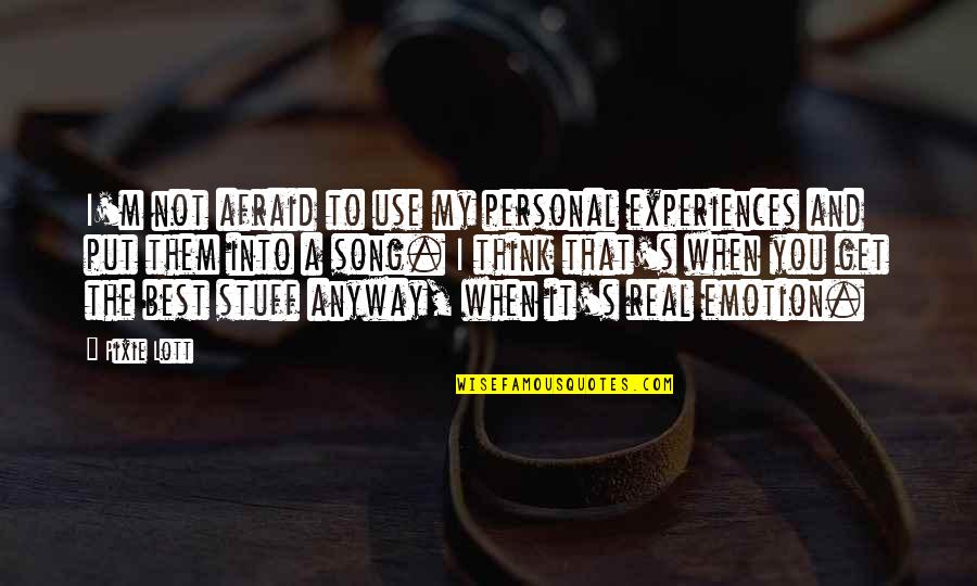 Personal Experiences Quotes By Pixie Lott: I'm not afraid to use my personal experiences Personal Experiences Quotes By Pixie Lott: I'm not afraid to use my personal experiences