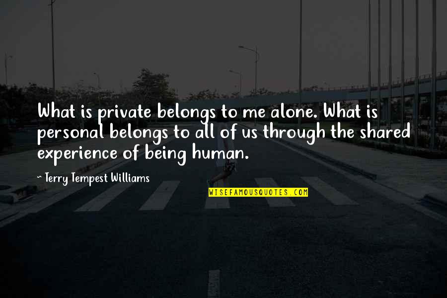 Personal Experiences Quotes By Terry Tempest Williams: What is private belongs to me alone. What Personal Experiences Quotes By Terry Tempest Williams: What is private belongs to me alone. What